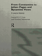 From Constantine to Julian: Pagan and Byzantine Views: A Source History