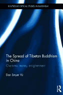 The Spread of Tibetan Buddhism in China: Charisma, Money, Enlightenment