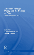 American Foreign Policy and the Politics of Fear: Threat Inflation Since 9/11