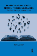Re-Visioning Historical Fiction for Young Readers: The Past Through Modern Eyes