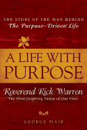 A Life with Purpose: The Story of Bestselling Author and America's Most Inspiring Minister, Rick Warren