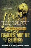 Bodies We've Buried: Inside the National Forensic Academy, the World's Top CSI Trainingschool