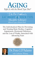 Aging: Fight It with the Blood Type Diet: The Individualized Plan for Preventing and Treating Brain Impairment, Hormonal Deficiency, and the Loss of Vitality Associated with Advancing Years