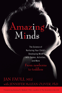 Amazing Minds: The Science of Nurturing Your Child's Developing Mind with Games, Activites, and More