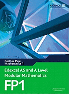 Edexcel AS and A Level Modular Mathematics Further Pure Mathematics 1 FP1: Edexcel's Own Course for the New GCE Specification