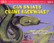 Can Snakes Crawl Backward?: Questions and Answers about Reptiles