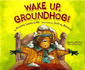 Wake Up, Groundhog!