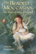 The Beaded Moccasins: The Story of Mary Campbell