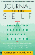 Journal to the Self: Twenty-Two Paths to Personal Growth - Open the Door to Self-Understanding by Writing, Reading, and Creating a Journal of Your Life
