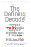 The Defining Decade: Why Your Twenties Matter--And How to Make the Most of Them Now