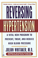 Reversing Hypertension: A Vital New Program to Prevent, Treat, and Reduce High Blood Pressure
