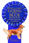 Going for the Blue: Inside the World of Show Dogs and Dog Shows
