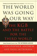 World Was Going Our Way: The KGB and the Battle for the Third World: Newly Revealed Secrets from the Mitrokhin Archive