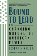 Bound to Lead: The Changing Nature of American Power