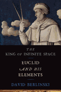 The King of Infinite Space: Euclid and His Elements