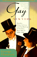Gay New York: Gender, Urban Culture and the Making of the Gay Male World, 1890-1940
