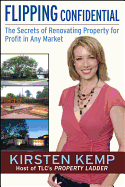 Flipping Confidential: The Secrets of Renovating Property for Profit in Any Market