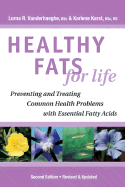 Healthy Fats for Life: Preventing and Treating Common Health Problems with Essential Fatty Acids