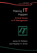 Making IT Happen: Critical Issues in IT Management Heather A. Smith, James D. Mckeen