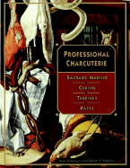 Professional Charcuterie: Sausage Making, Curing, Terrines, and Ptes