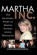 Martha Inc.: The Incredible Story of Martha Stewart Living Omnimedia