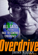 Overdrive: Bill Gates and the Race to Control Cyberspace