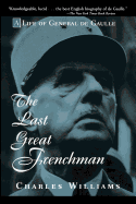 The Last Great Frenchman: A Life of General de Gaulle