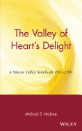 The Valley of Heart's Delight: A Silicon Valley Notebook, 1963-2001