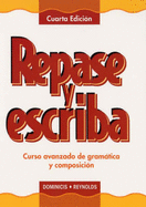 Repase y Escriba: Curso Avanzado de Gramatica y Composicin