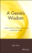 A Genie's Wisdom: A Fable of How a CEO Learned to Be a Marketing Genius