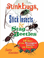 Stinkbugs, Stick Insects and Stag Beetles: And 18 More of the Strangest Insects on Earth