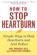 How to Stop Heartburn: Simple Ways to Heal Heartburn and Acid Reflux