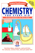 Chemistry for Every Kid: 101 Easy Experiments That Really Work