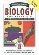 Janice VanCleave's Biology for Every Kid: 101 Easy Experiments That Really Work