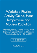 Workshop Physics Activity Guide, Module 3: Heat, Temperature, and Nuclear Radiation: Thermodynamics, Kinetic Theory, Heat Engines, Nuclear Decay, and Radon Monitoring (Units 16-18 & 28)