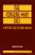 The Conjure-Man Dies: A Mystery Tale of Dark Harlem