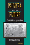 Palmyra and Its Empire: Zenobia's Revolt Against Rome