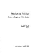 Predicting Politics: Essays in Empirical Public Choice