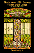 Masterpieces of Art Nouveau Stained Glass Design: 91 Motifs in Full Color