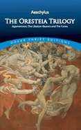 The Oresteia Trilogy: Agamemnon, the Libation-Bearers and the Furies