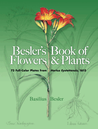 Besler's Book of Flowers & Plants: 73 Full-Color Plates from Hortus Eystettensis, 1613