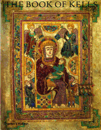 The Book of Kells: An Illustrated Introduction to the Manuscript in Trinity College Dublin