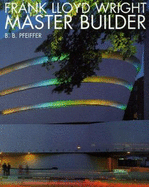 Frank Lloyd Wright: Master Builder