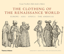 The Clothing of the Renaissance World: Europe, Asia, Africa, the Americas; Cesare Vecellio's Habiti Antichi Et Moderni