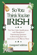 So You Think You're Irish