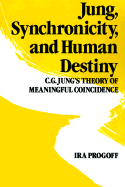 Jung, Synchronicity, and Human Destiny: C.G. Jung's Theory of Meaningful Coincidence