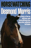 Horsewatching: Why Does a Horse Whinny and Everything Else You Ever Wanted to Know