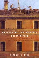 Preserving the World's Great Cities: The Destruction and Renewal of the Historic Metropolis