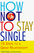 How Not to Stay Single: 10 Steps to a Great Relationship