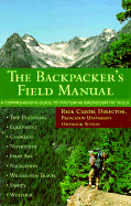 The Backpacker's Field Manual: A Comprehensive Guide to Mastering Backcountry Skills